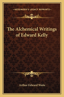 The Alchemical Writings of Edward Kelly 1162559721 Book Cover