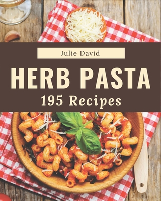 195 Herb Pasta Recipes: Welcome to Herb Pasta C... B08P4HRQKZ Book Cover