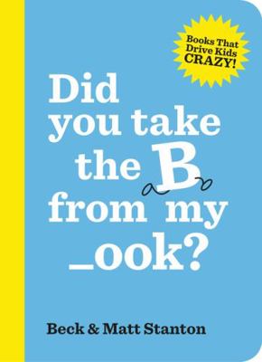 Did you take the B from my _ook (Books That Dri... B073RVLFTB Book Cover