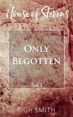 House of Stevens: Only Begotten 183563074X Book Cover