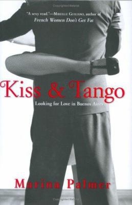 Kiss and Tango: Looking for Love in Buenos Aires B000EMSZBU Book Cover