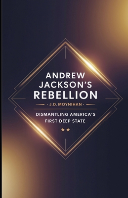 Andrew Jackson's Rebellion: Dismantling America... B0F247X1HP Book Cover