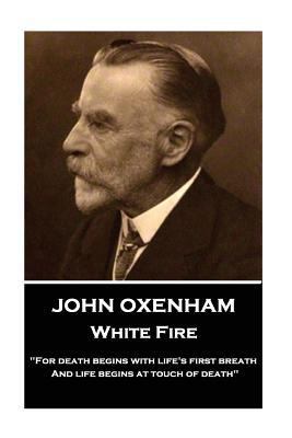 John Oxenham - White Fire: "For death begins wi... 1787374831 Book Cover