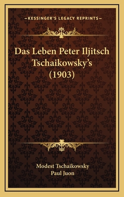 Das Leben Peter Iljitsch Tschaikowsky's (1903) [German] 1167937554 Book Cover