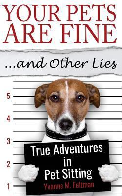 Your Pets Are Fine ...and Other Lies: True Adve... 0999010905 Book Cover