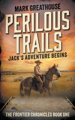 Perilous Trails: Jack's Adventure Begins 1957548541 Book Cover