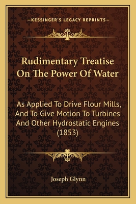 Rudimentary Treatise On The Power Of Water: As ... 1164859056 Book Cover