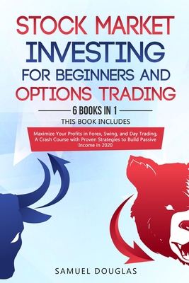 Stock Market Investing for Beginners and Options Trading: 6 Books in 1, Maximize Your Profits in Forex, Swing, and Day Trading, A Crash Course with Proven Strategies to Build Passive Income in 2020 B088BBPDR8 Book Cover