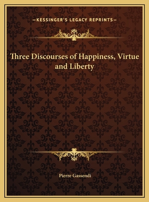 Three Discourses of Happiness, Virtue and Liberty 1169794602 Book Cover