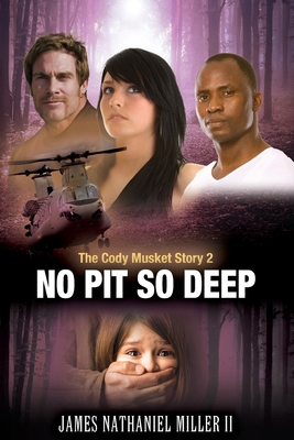 No Pit So Deep,: The Cody Musket Story Book 2 0692857311 Book Cover