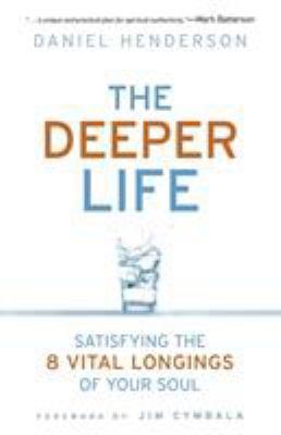 Deeper Life: Satisfying the 8 Vital Longings of... 0764211773 Book Cover