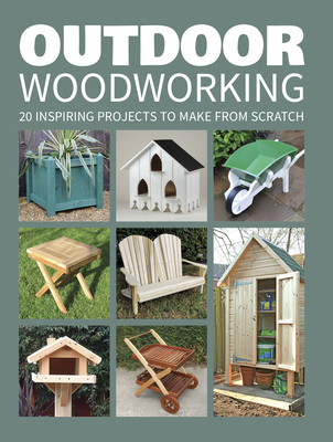 Outdoor Woodworking: 20 Inspiring Projects to M... 1784942472 Book Cover