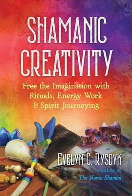 Shamanic Creativity: Free the Imagination with ... 1644113546 Book Cover