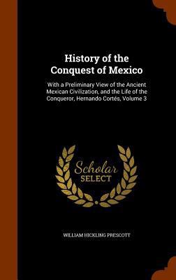 History of the Conquest of Mexico: With a Preli... 1346255520 Book Cover