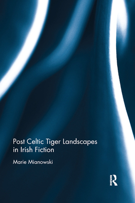 Post Celtic Tiger Landscapes in Irish Fiction 0367885646 Book Cover