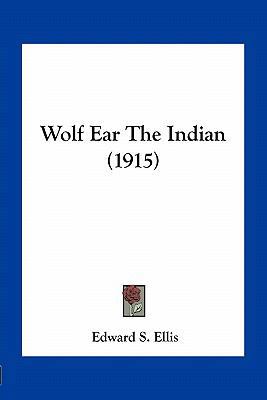 Wolf Ear The Indian (1915) 1163962694 Book Cover