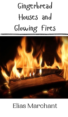 Gingerbread Houses and Glowing Fires 9916909423 Book Cover