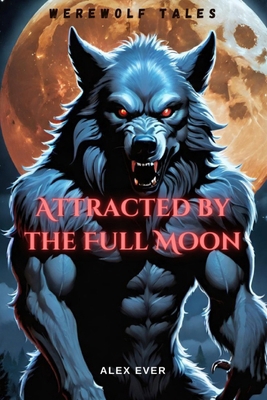 Attracted by the Full Moon: Werewolf Tales - Il... B0D3C26RL3 Book Cover