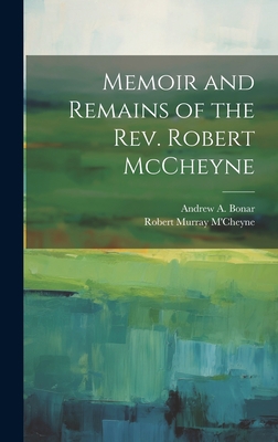 Memoir and Remains of the Rev. Robert McCheyne 1019369310 Book Cover