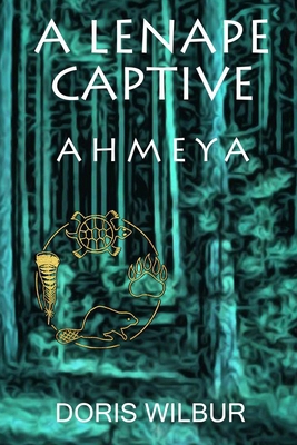 A Lenape Captive: Ahmeya 1620063255 Book Cover