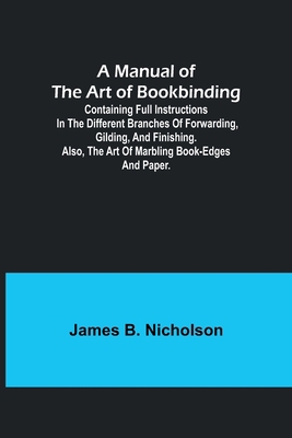 A Manual of the Art of Bookbinding; Containing ... 9356787611 Book Cover