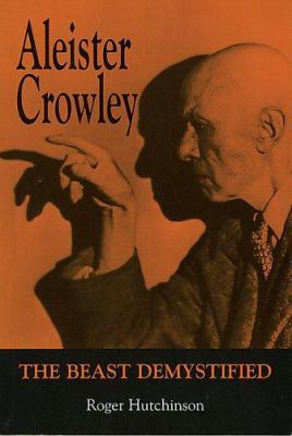 Aleister Crowley: The Beast Demystified 1845961323 Book Cover