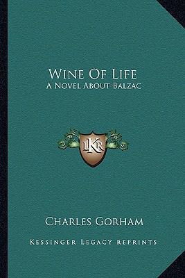 Wine Of Life: A Novel About Balzac 1163821241 Book Cover