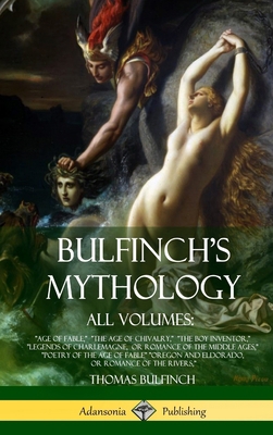 Bulfinch's Mythology, All Volumes: "Age of Fabl... 1387890204 Book Cover