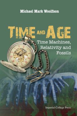Time and Age: Time Machines, Relativity and Fos... 1783265833 Book Cover
