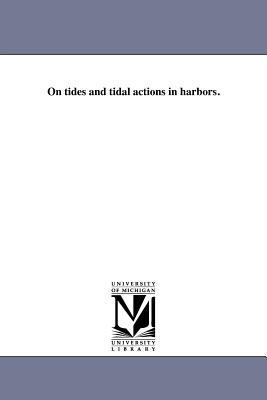 On tides and tidal actions in harbors. 1418192244 Book Cover