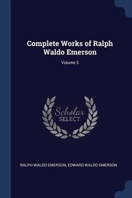 Complete Works of Ralph Waldo Emerson; Volume 3 1376825236 Book Cover