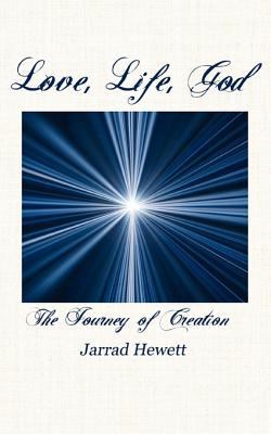 Love, Life, God: The Journey of Creation 0984602909 Book Cover