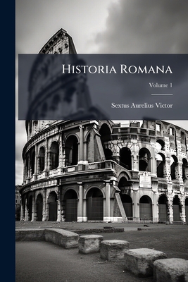 Historia Romana; Volume 1 [Latin] 1149066342 Book Cover