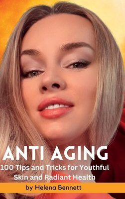 ANTI AGING - 100 Tips and Tricks for Youthful S... 1447726146 Book Cover