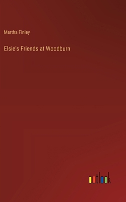 Elsie's Friends at Woodburn 3368934112 Book Cover