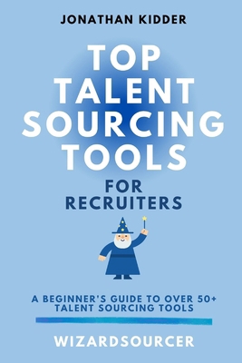 Top Talent Sourcing Tools for Recruiters: A Beg... B08T878T98 Book Cover