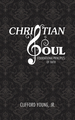 Christian Soul: Foundation Principles of Faith 1977240364 Book Cover