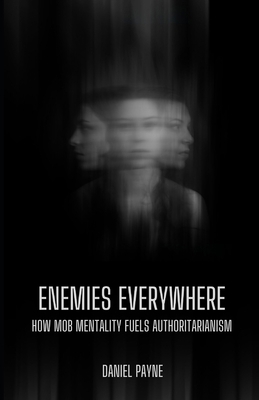 Enemies Everywhere: How Mob Mentality Fuels Aut... B0FGJ8ZSC5 Book Cover