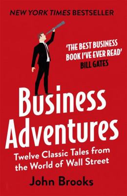 Business Adventures: Twelve Classic Tales from ... 1473611520 Book Cover