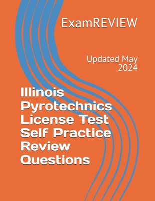 Illinois Pyrotechnics License Test Self Practic... B0D56X3V78 Book Cover