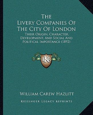 The Livery Companies Of The City Of London: The... 1167244931 Book Cover