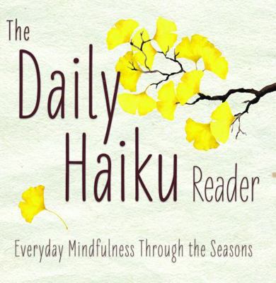 The Daily Haiku Reader: Everyday Mindfulness Th... 1954305168 Book Cover