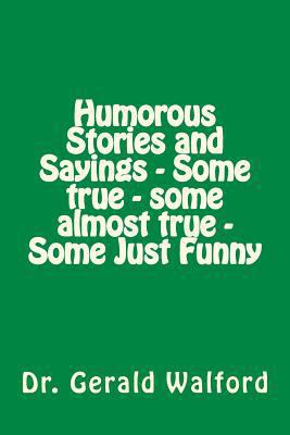 Humorous Stories and Sayings - Some true - some... 1535317590 Book Cover