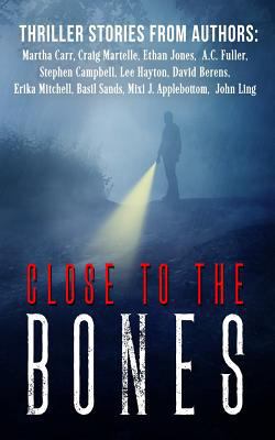 Close to the Bones: A Thriller Anthology 1548737410 Book Cover