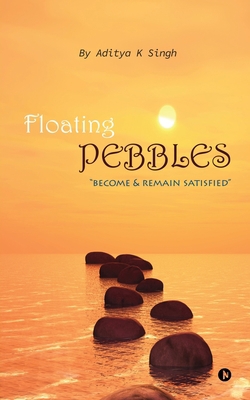 Floating Pebbles: Become & Remain Satisfied 1647606802 Book Cover