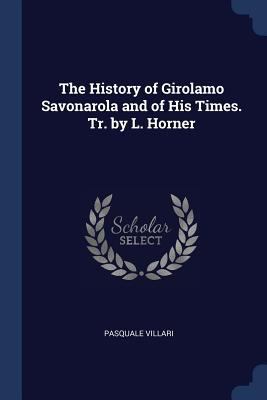 The History of Girolamo Savonarola and of His T... 1376416301 Book Cover