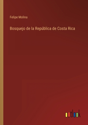 Bosquejo de la República de Costa Rica [Spanish] 3368100165 Book Cover