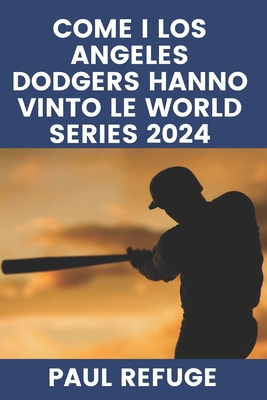 Come i Los Angeles Dodgers hanno vinto le World... [Italian] B0DRWWN2PN Book Cover