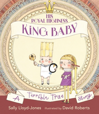His Royal Highness, King Baby: A Terrible True ... 0763697931 Book Cover