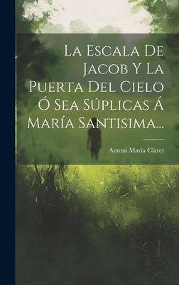 La Escala De Jacob Y La Puerta Del Cielo Ó Sea ... [Spanish] 1020401354 Book Cover